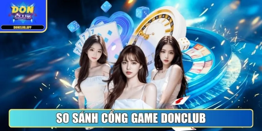 Trang chủ 27 So sánh cổng game Donclub với nền tảng khác