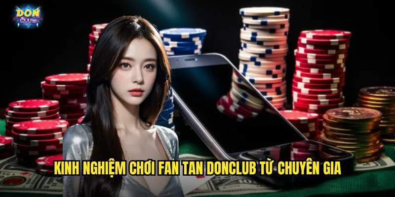 Fan Tan Donclub - Di Sản Phương Đông Giá Trị Vàng Son 3 Kinh nghiệm chơi Fan Tan donclub từ chuyên gia