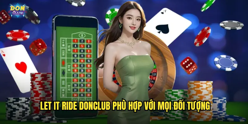 Let It Ride Donclub - Để Cược Lăn Và Thu Về Triệu Đô 2 Let It Ride donclub phù hợp với mọi đối tượng