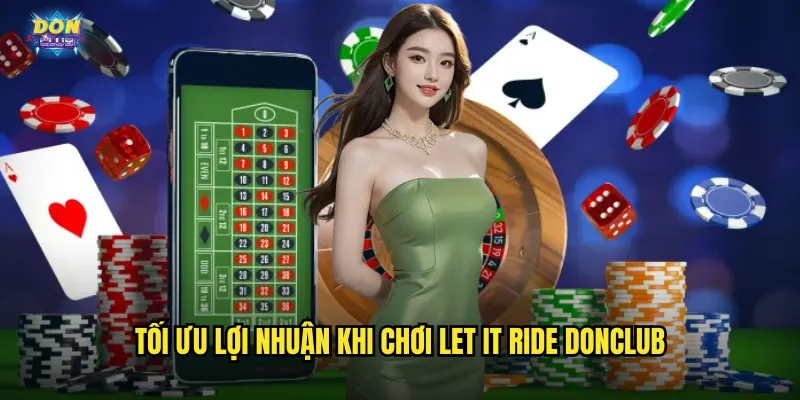 Let It Ride Donclub - Để Cược Lăn Và Thu Về Triệu Đô 3 Tối ưu lợi nhuận khi chơi Let It Ride donclub