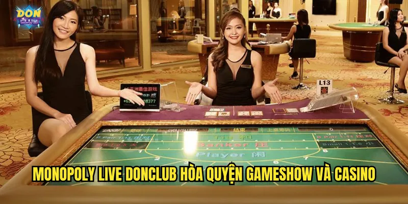 Monopoly Live Donclub - Cờ Tỷ Phú Phiên Bản Trực Tiếp Cực Chất 2 Monopoly Live donclub hòa quyện gameshow và casino