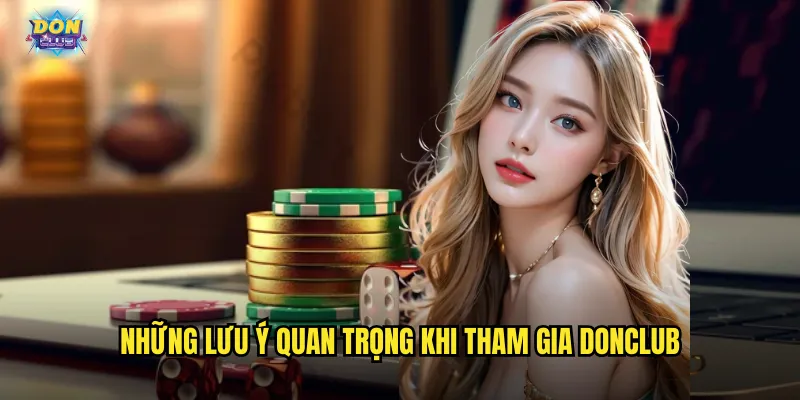Điều Khoản Điều Kiện Donclub - Quy Định Minh Bạch Cho Người Chơi 2 Những lưu ý quan trọng khi tham gia donclub