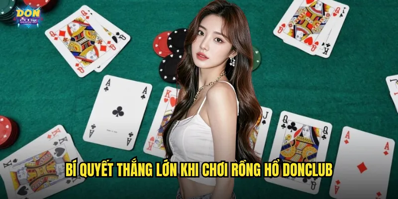 Rồng Hổ Donclub - Quyết Đấu Nhanh Gọn Lẹ Ăn Tiền Tức Thì 3 Bí quyết thắng lớn khi chơi Rồng Hổ donclub