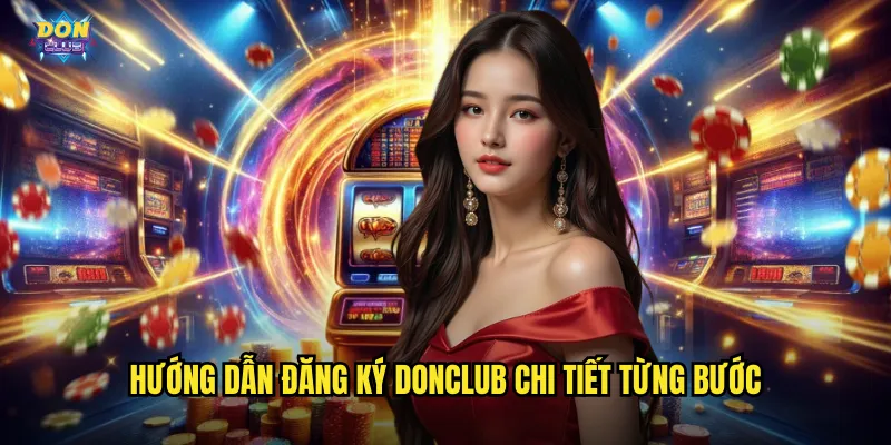 Đăng Ký Donclub - Tạo Tài Khoản Nhanh Chỉ 30 Giây 2 Hướng dẫn đăng ký donclub chi tiết từng bước