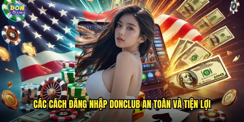 Đăng Nhập Donclub - Truy Cập Nhanh Mọi Lúc Mọi Nơi 2 Các cách đăng nhập donclub an toàn và tiện lợi