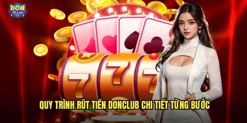 Rút Tiền Donclub - Nhận Thưởng Siêu Tốc Chỉ Vài Phút 2 Quy trình rút tiền donclub chi tiết từng bước