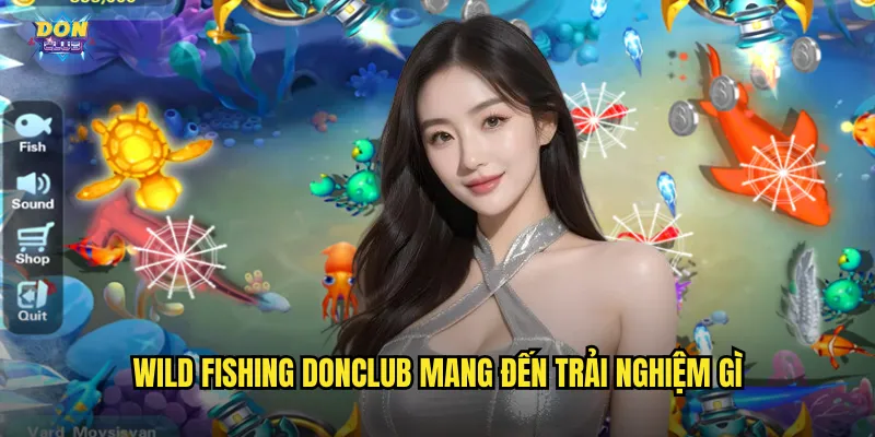 Wild Fishing Donclub - Săn Cá Hoang Dã Nhận Thưởng Khủng 2 Wild Fishing donclub mang đến trải nghiệm gì