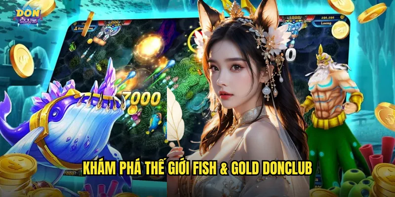 Fish & Gold Donclub - Cá Vàng Mang Về Kho Báu Khổng Lồ 2 Khám phá thế giới Fish & Gold donclub