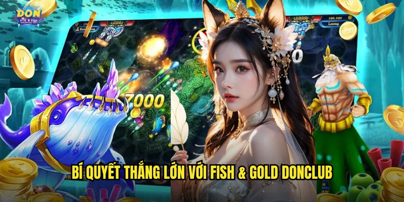 Fish & Gold Donclub - Cá Vàng Mang Về Kho Báu Khổng Lồ 3 Bí quyết thắng lớn với Fish & Gold donclub