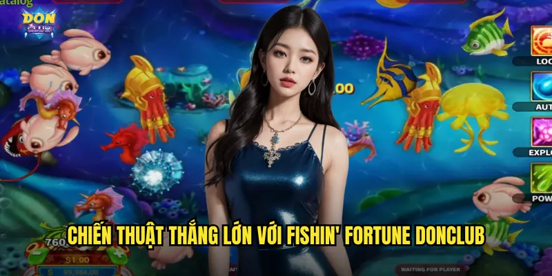 Fishin' Fortune Donclub - Câu Cá May Mắn Đổi Đời Tức Thì 3 Chiến thuật thắng lớn với Fishin' Fortune donclub