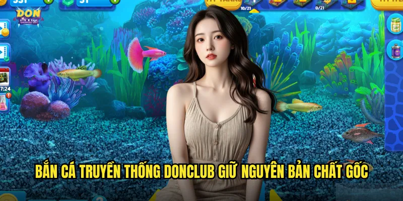 Bắn Cá Truyền Thống Donclub - Hồi Ức Tuổi Thơ Phần Thưởng Thực 2 Bắn cá truyền thống donclub giữ nguyên bản chất gốc