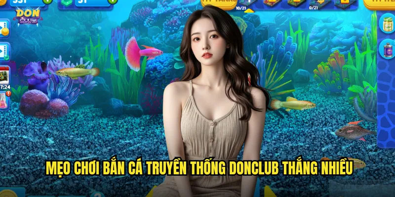 Bắn Cá Truyền Thống Donclub - Hồi Ức Tuổi Thơ Phần Thưởng Thực 3 Mẹo chơi bắn cá truyền thống donclub thắng nhiều