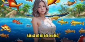 bắn cá nổ hũ đổi thưởng