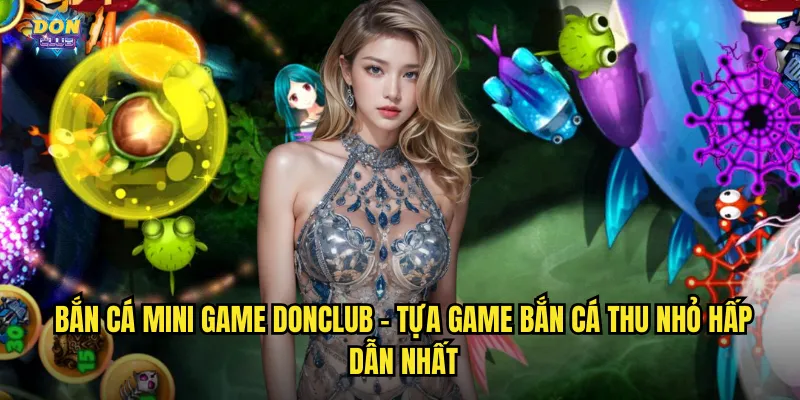 Bắn Cá Mini Game Donclub - Trải Nghiệm Săn Cá Nhỏ Gọn, Phần Thưởng Khủng 2 Bắn cá mini game donclub - Tựa game bắn cá thu nhỏ hấp dẫn nhất