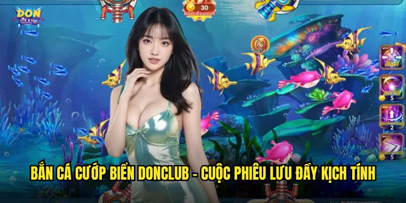 Bắn Cá Cướp Biển Donclub - Phiêu Lưu Đại Dương Cùng Kho Báu Vô Tận 2 Bắn cá cướp biển donclub - Cuộc phiêu lưu đầy kịch tính