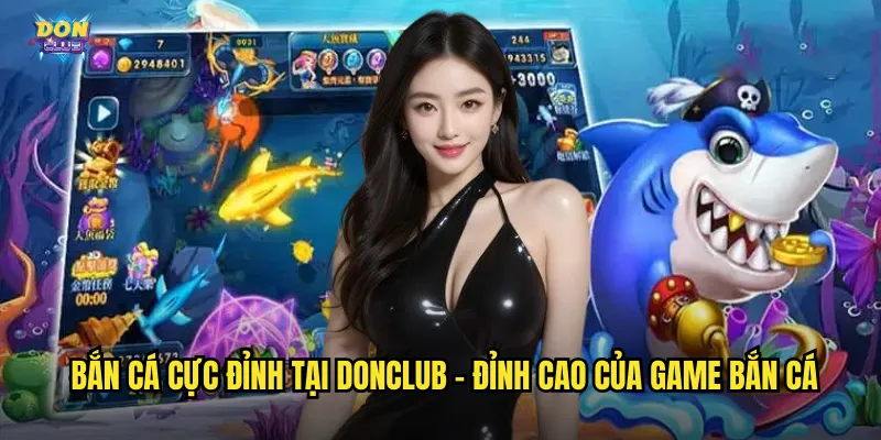 Bắn Cá Cực Đỉnh Donclub - Đẳng Cấp Săn Cá Chuyên Nghiệp Số 1 2 Bắn cá cực đỉnh tại donclub - Đỉnh cao của game bắn cá