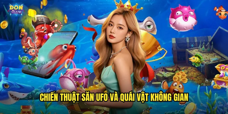 Bắn Cá UFO Donclub - Cuộc Chiến Ngoài Hành Tinh Dưới Đáy Đại Dương 3 Chiến thuật săn UFO và quái vật không gian