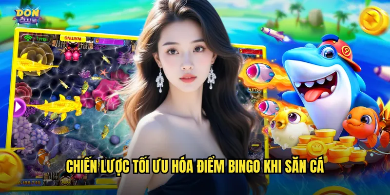 Bắn Cá Bingo Donclub - Kết Hợp Giải Trí Săn Cá Và Bingo Đầy Bất Ngờ 3 Chiến lược tối ưu hóa điểm Bingo khi săn cá