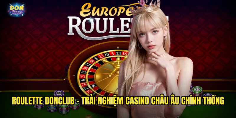 Roulette Donclub - Vòng Quay May Mắn Với Tỷ Lệ Thắng Cực Cao 2 Roulette donclub - Trải nghiệm casino Châu Âu chính thống