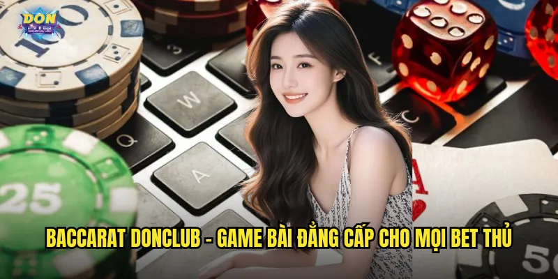 Baccarat donclub - Game bài đẳng cấp cho mọi bet thủ