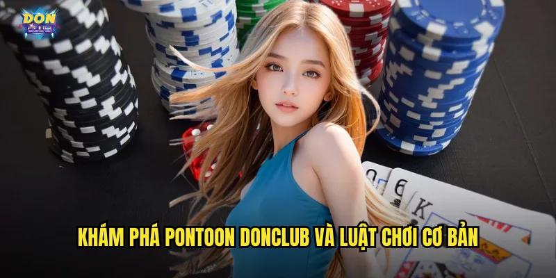 Pontoon Donclub - Nghệ Thuật Đánh Bài Châu Âu Đỉnh Cao 2 Khám phá Pontoon donclub và luật chơi cơ bản